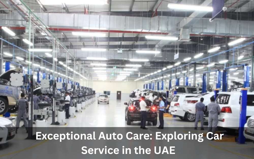 Exceptional Auto Care: Exploring Car Service in the UAE