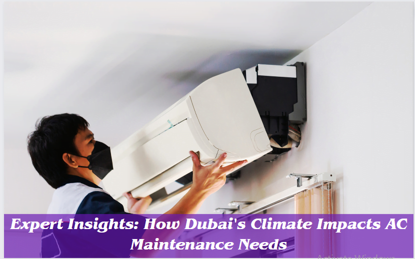 Expert Insights: How Dubai's Climate Impacts AC Maintenance Needs